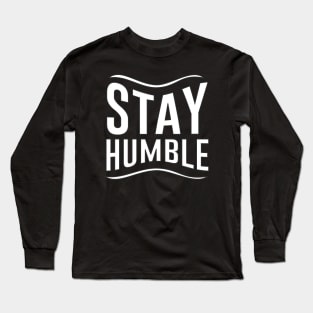 Stay Humble Long Sleeve T-Shirt